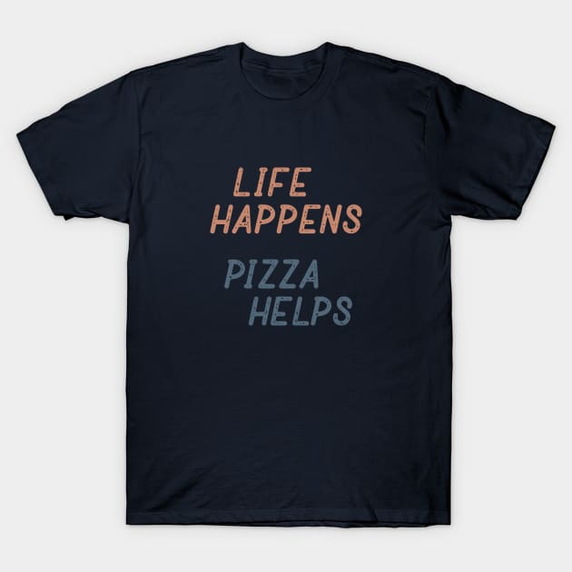 Life Happens Pizza Helps T-Shirt by Commykaze